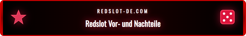 Eine Gegenüberstellung der Pros und Cons von Redslot für deutsche Spieler.